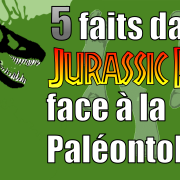 5 faits dans Jurassic Park face à la Paléontologie 